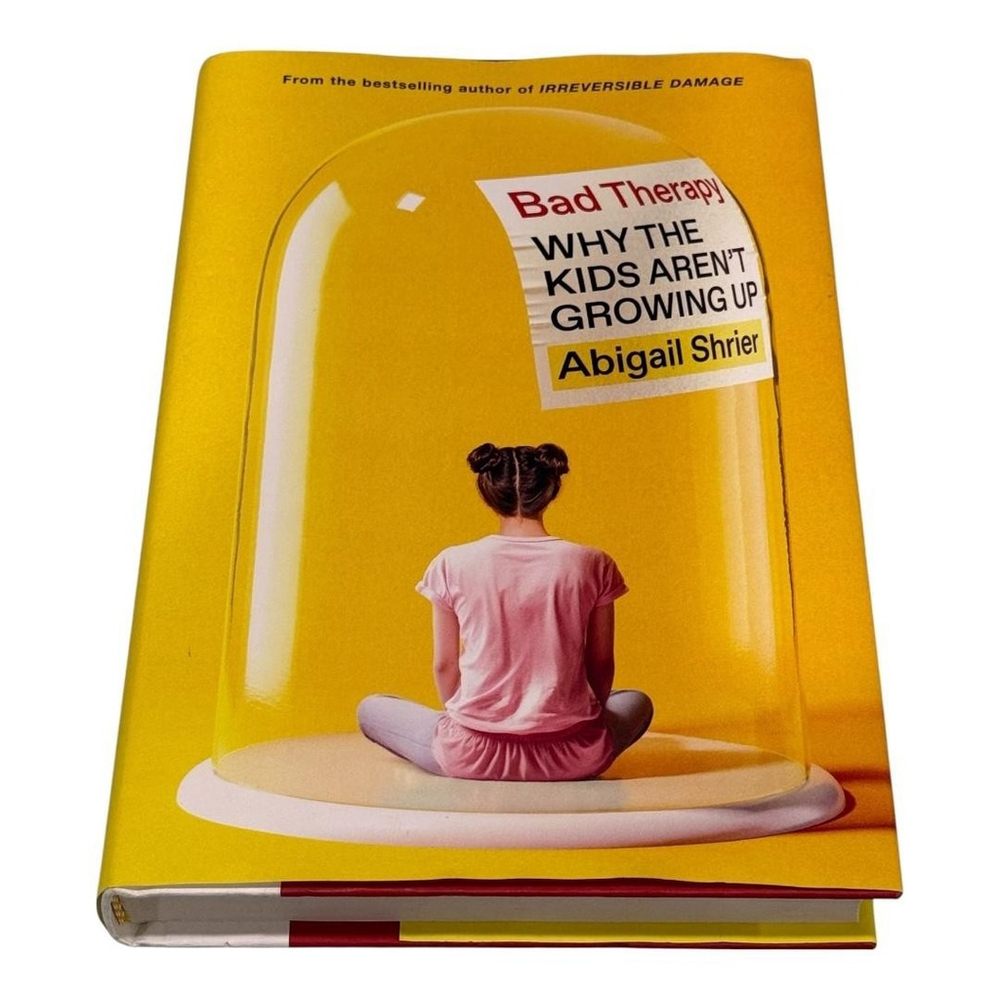 Bad Therapy Abigail Shrier Why The Kids Aren't Growing Up Hardcover Psychology B